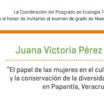 Imagen Invitación al examen de grado de Maestría en Ecología Tropical de Juana Victoria Pérez Vázquez