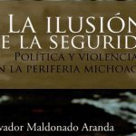 Imagen Discusión del libro «La ilusión de la seguridad. Política y violencia en la periferia Michoacana»
