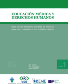 TOMO I: EDUCACIÓN MÉDICA Y DERECHOS HUMANOS: Goce de los derechos humanos de internos, pasantes y residentes en las unidades médicas. (Informe 2017-2018)