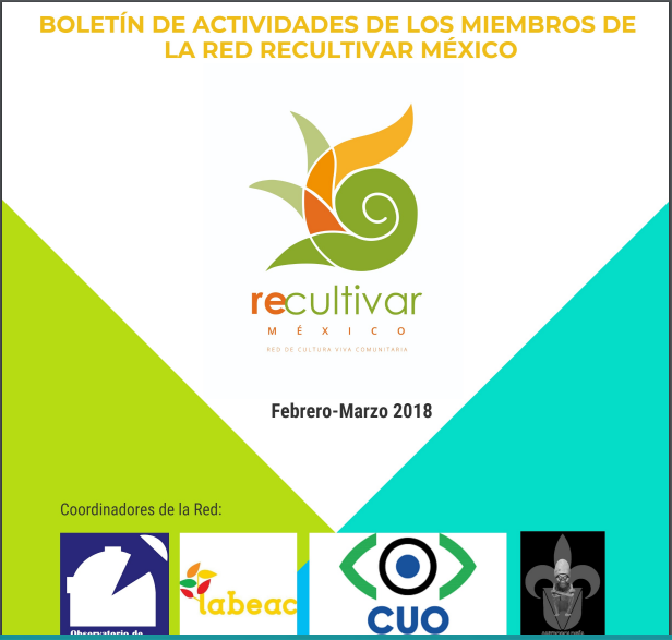 Boletín de Actividades Febrero/Marzo 2018. Recultivar México, Red de Cultura Viva Comunitaria